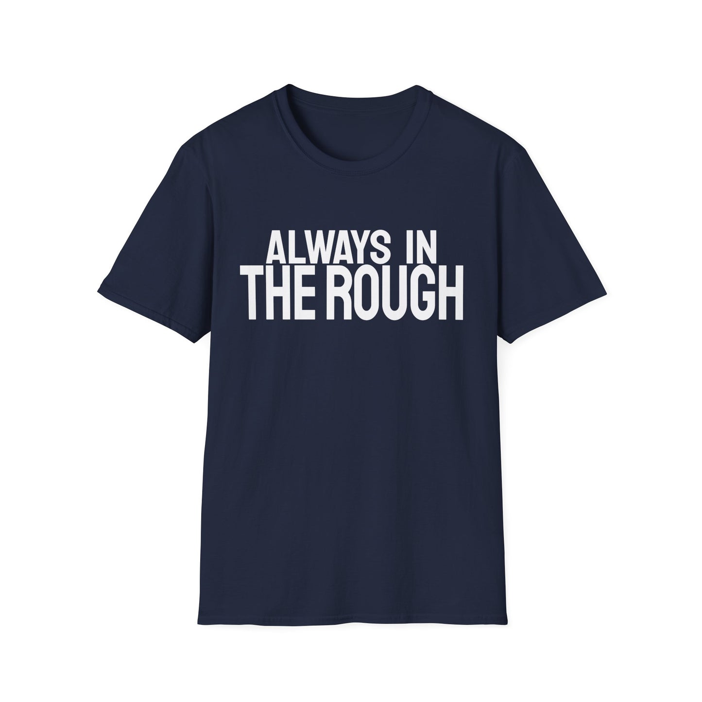 Always The Rough T-Shirt