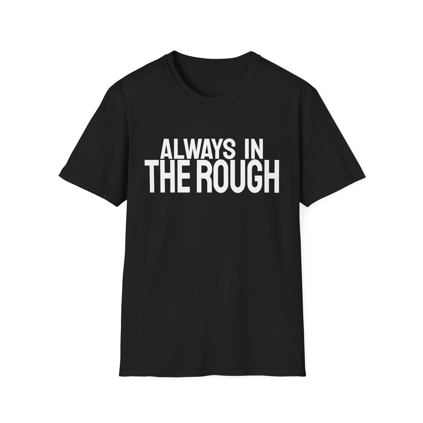 Always The Rough T-Shirt