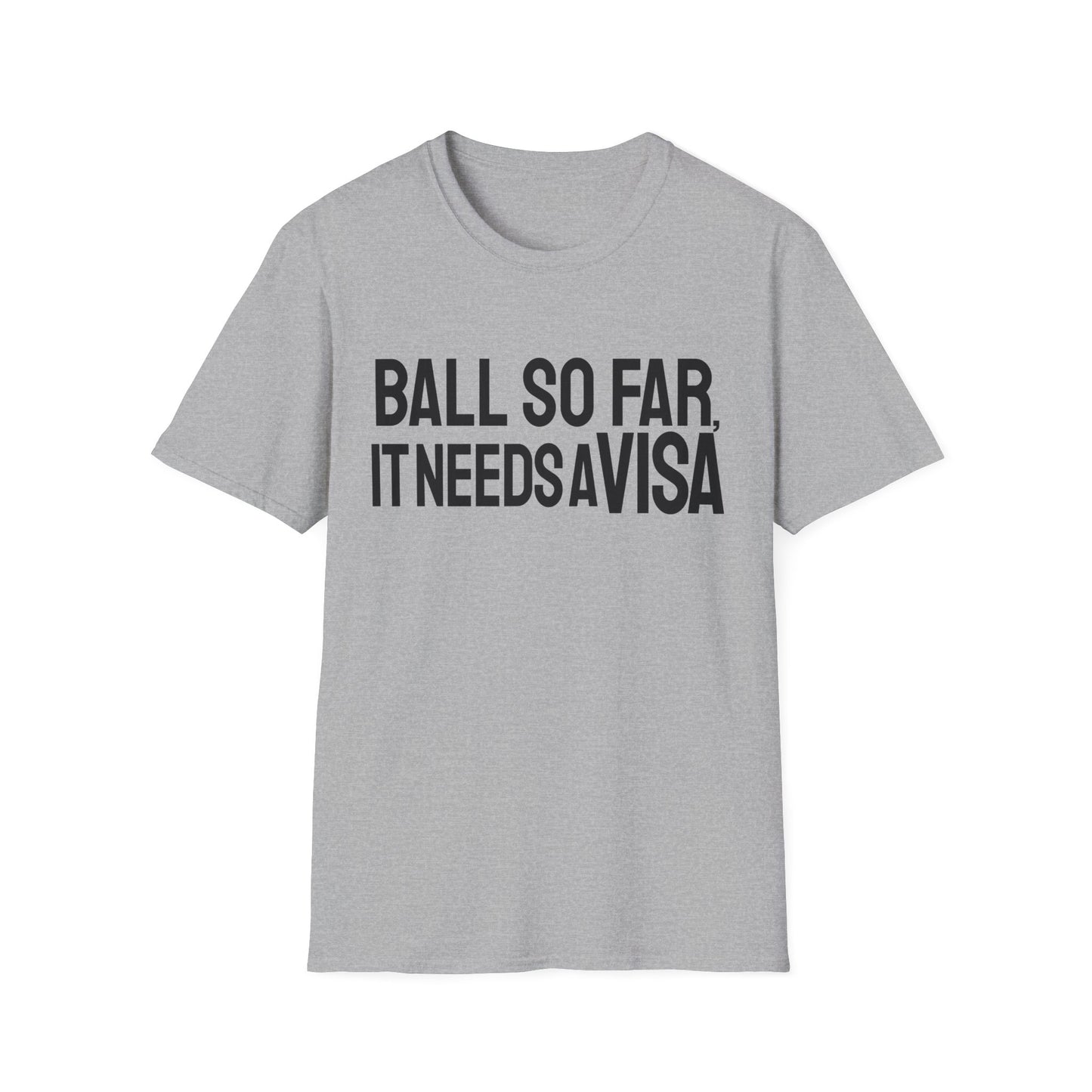 Ball Far Needs Visa T-Shirt