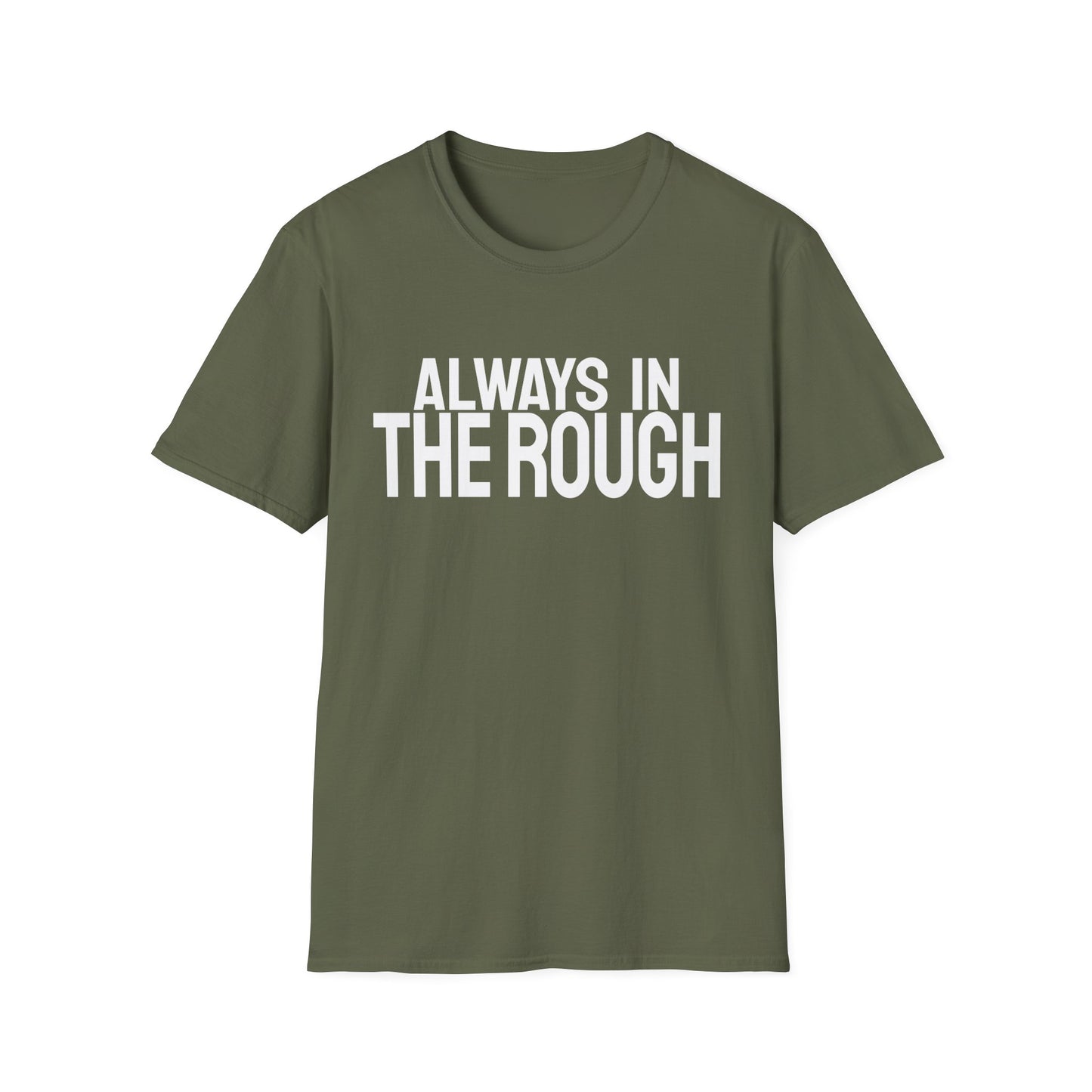 Always The Rough T-Shirt