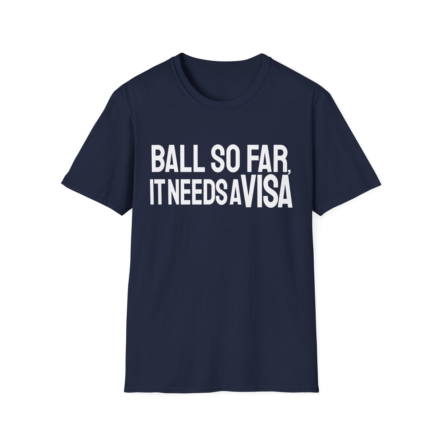 Ball Far Needs Visa T-Shirt