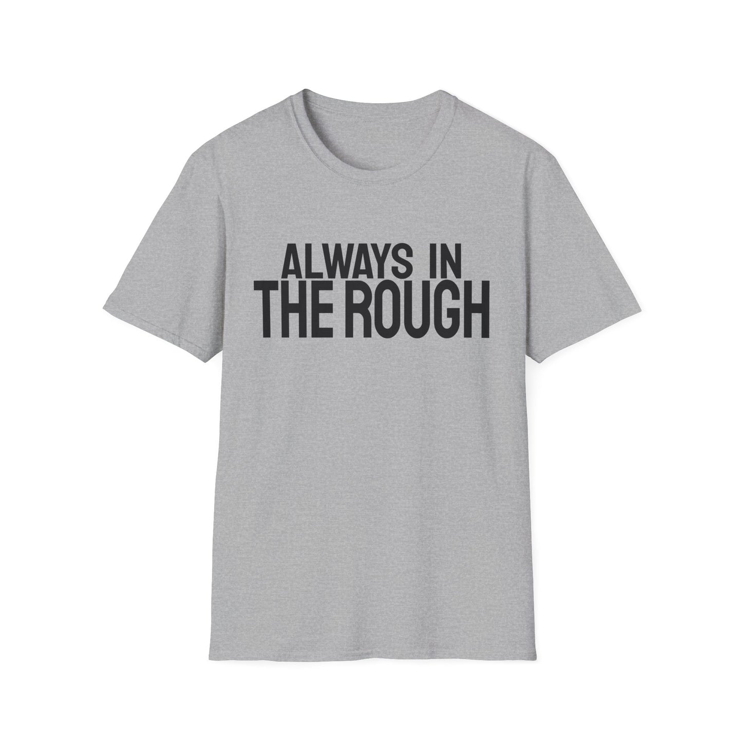 Always The Rough T-Shirt