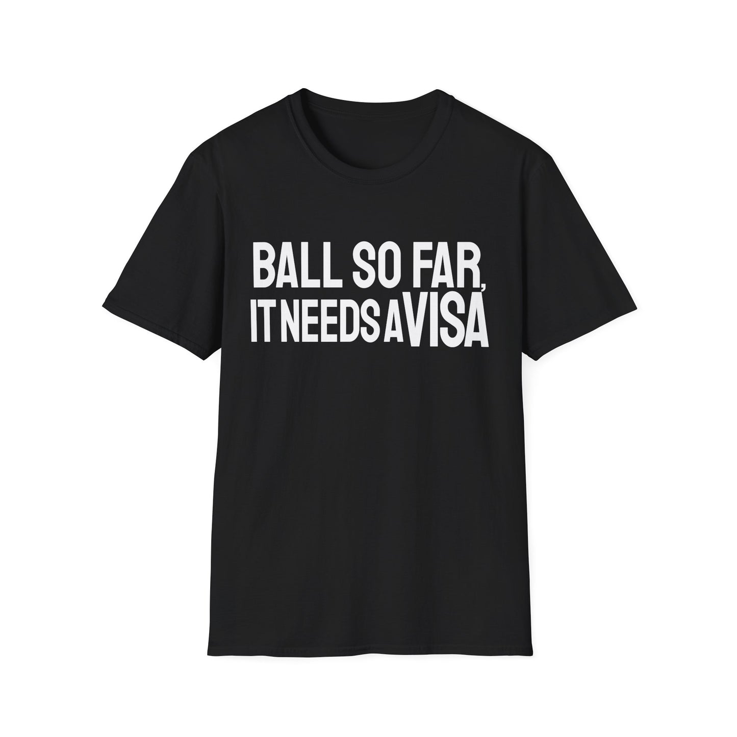 Ball Far Needs Visa T-Shirt