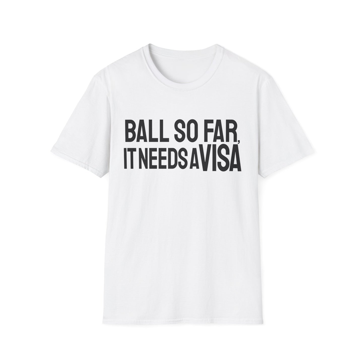 Ball Far Needs Visa T-Shirt
