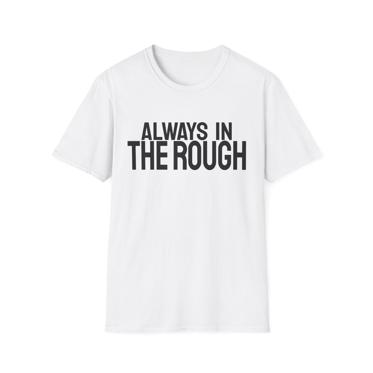 Always The Rough T-Shirt