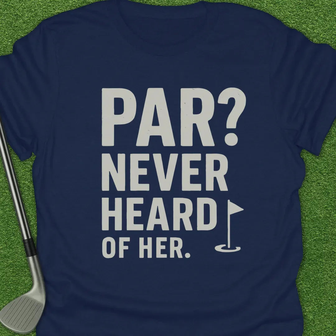 Navy / S Par Never Heard Her T-Shirt