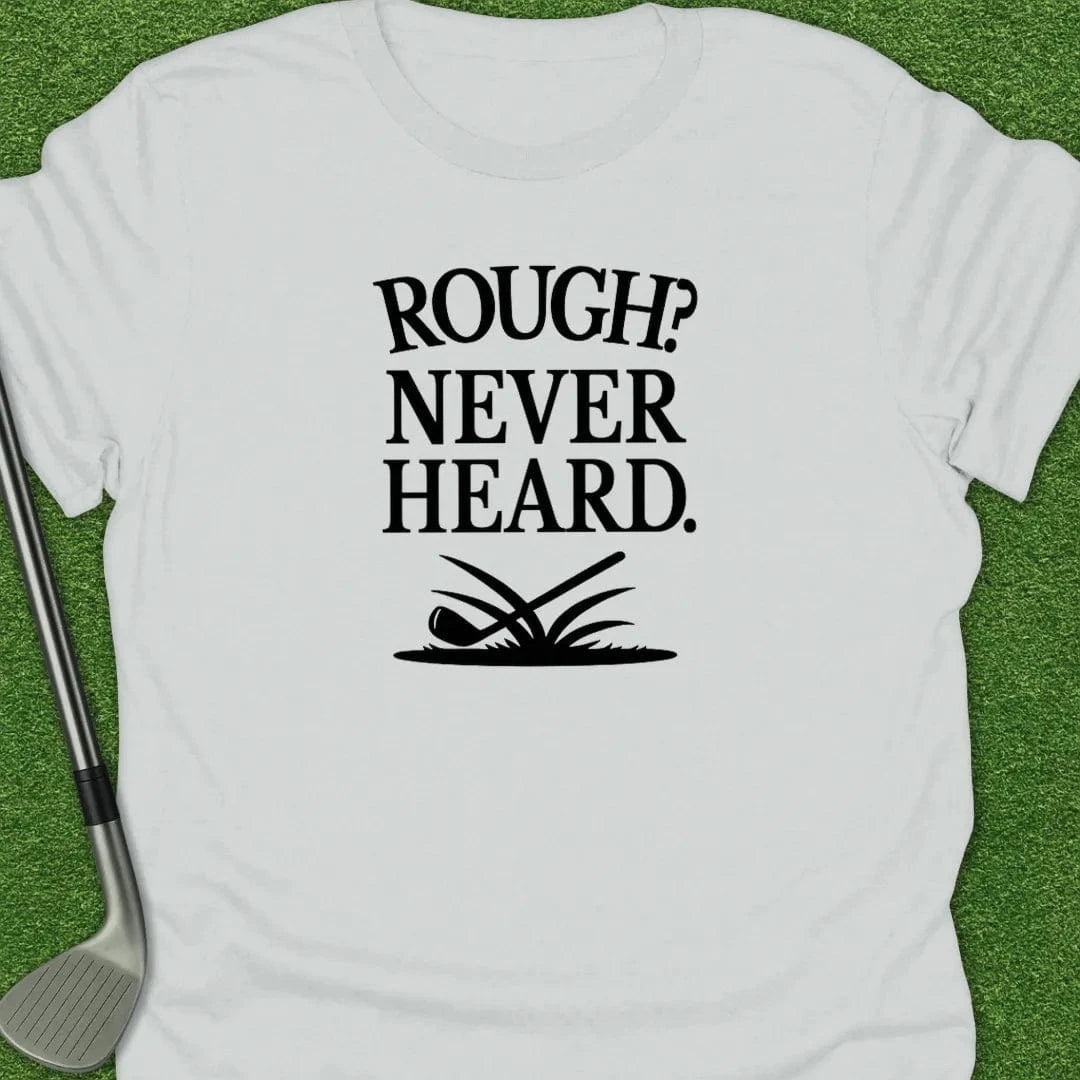 White / S Rough Never Heard T-Shirt