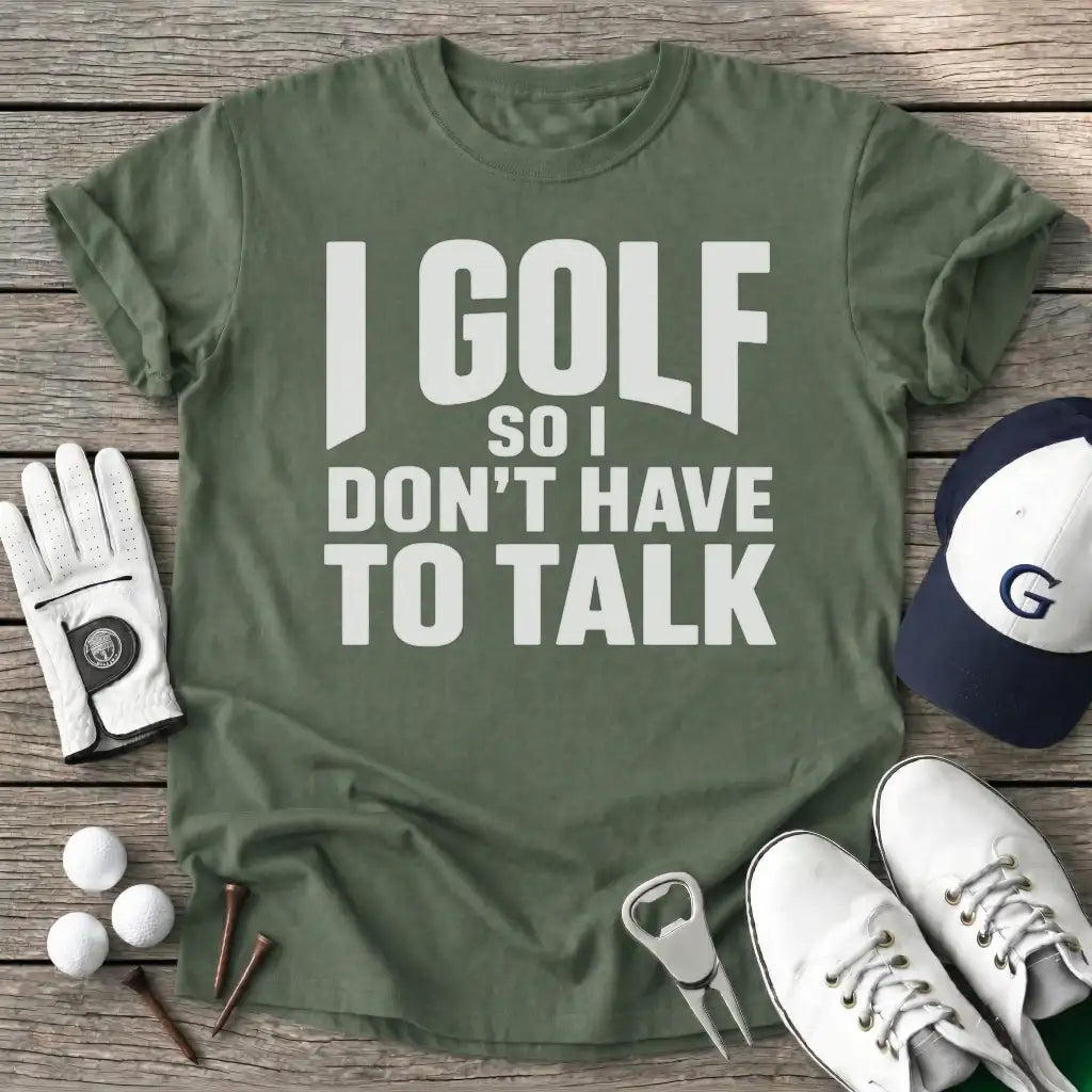Golf Dont Have Talk T-Shirt in Military Green