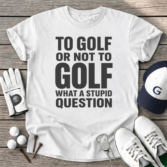 Golf Not Golf What T-Shirt