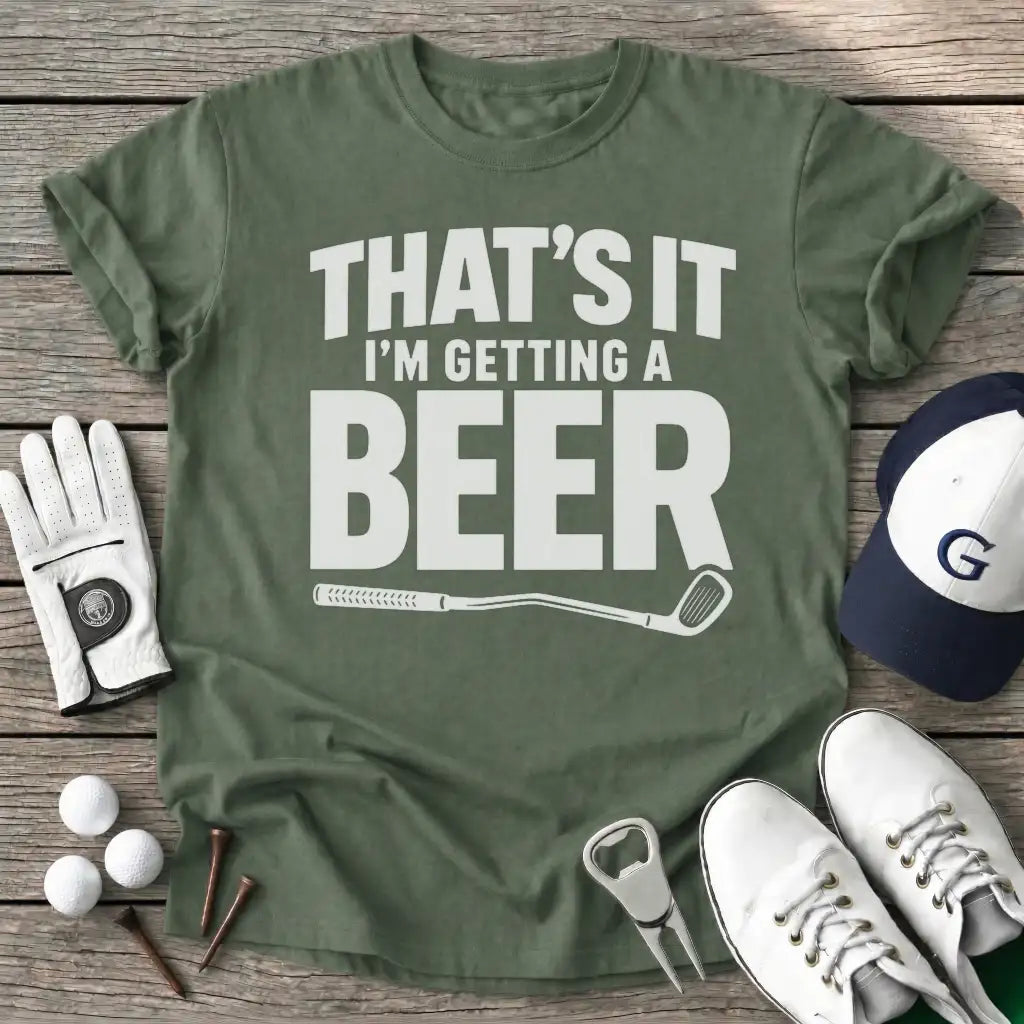 Thats Getting Beer T-Shirt in Military Green
