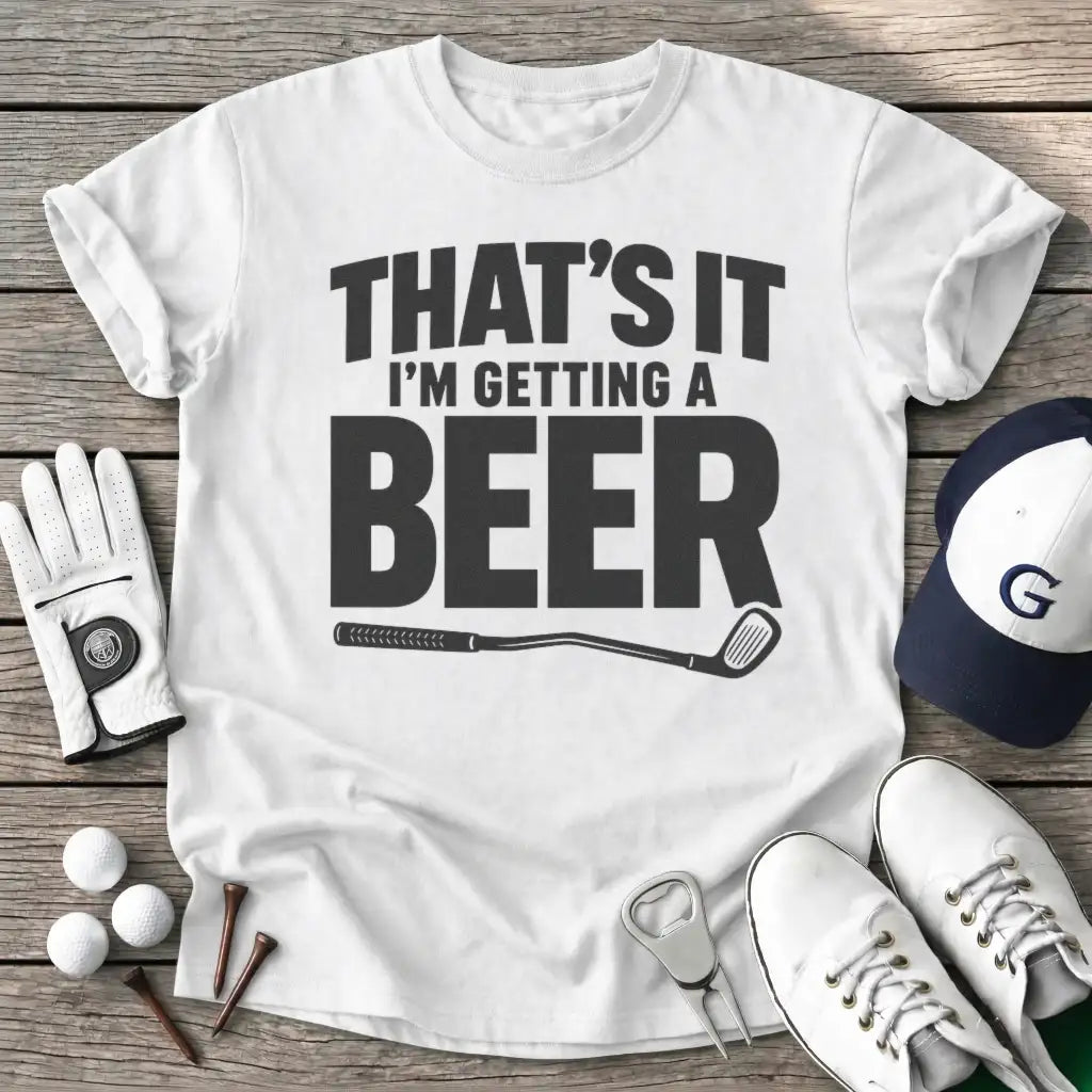 Thats Getting Beer T-Shirt in White