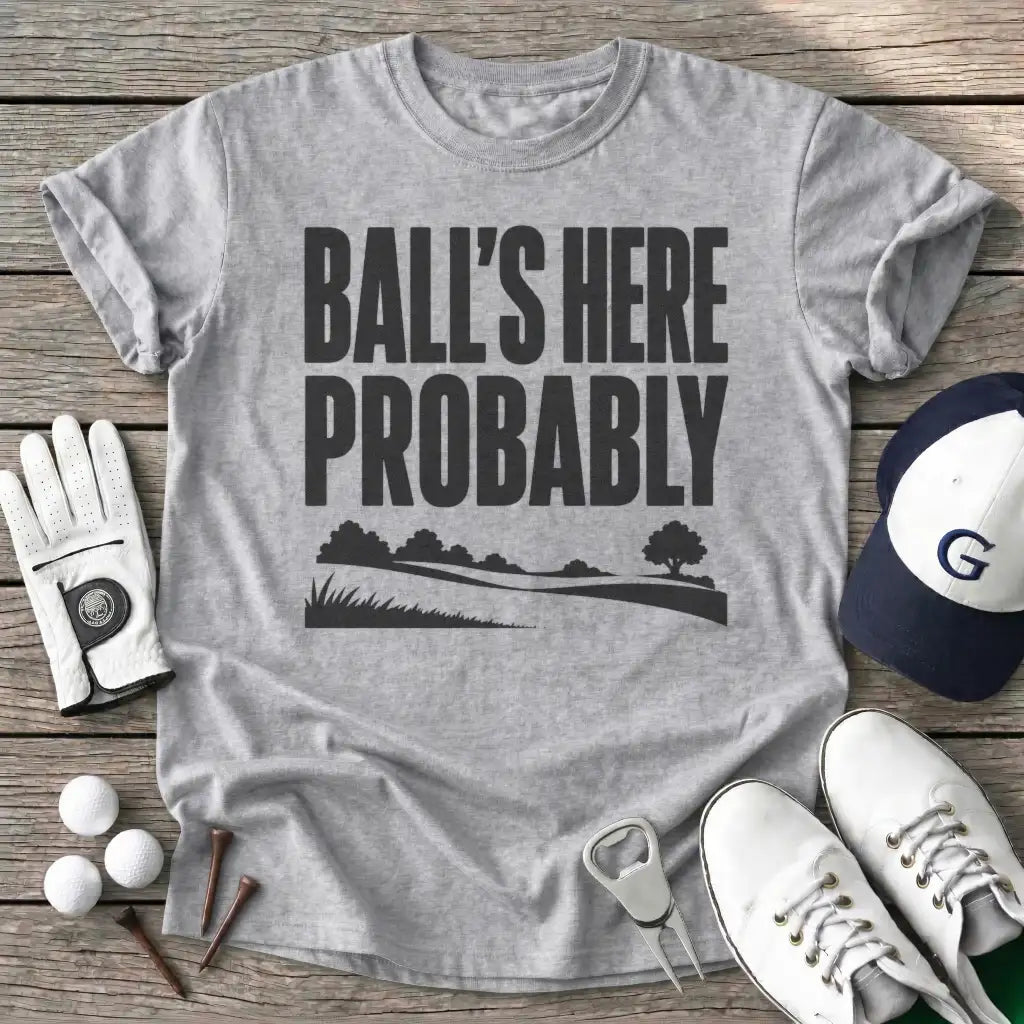 Balls Here Probably T-Shirt