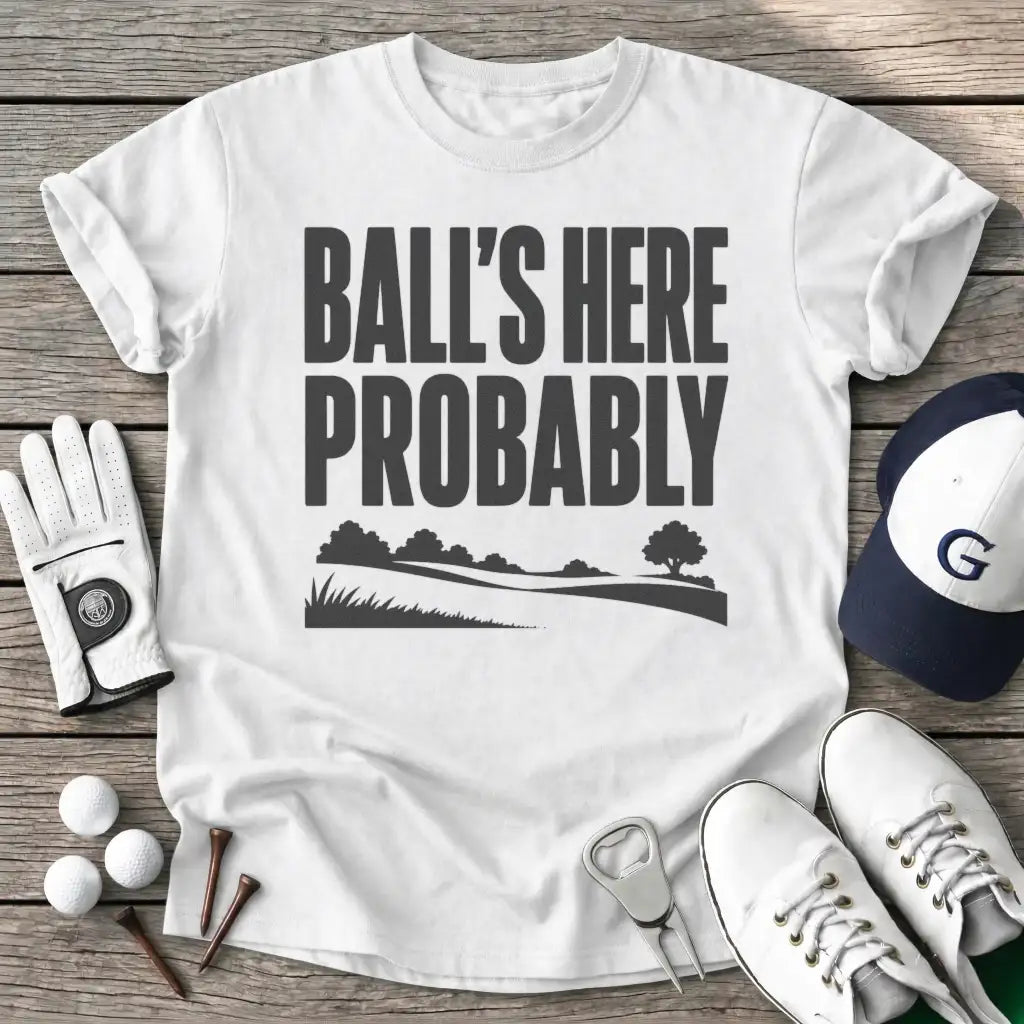 Balls Here Probably T-Shirt