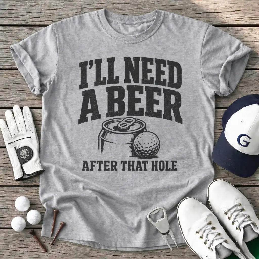 Ill Need Beer After T-Shirt