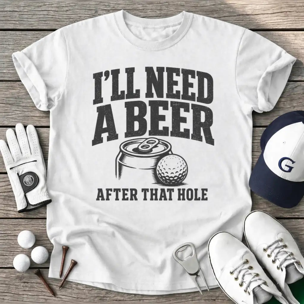 Ill Need Beer After T-Shirt