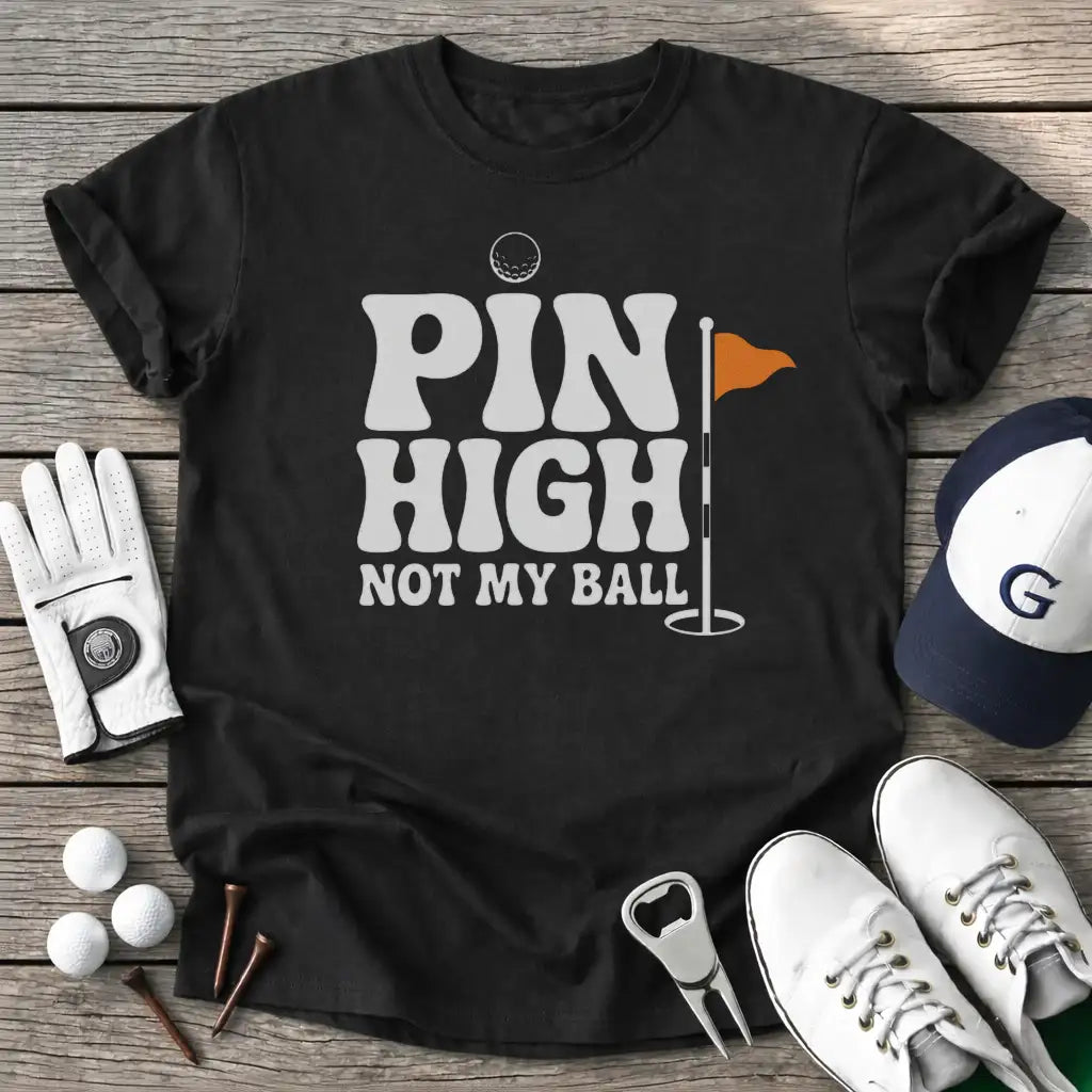 Pin High Not Ball T-Shirt