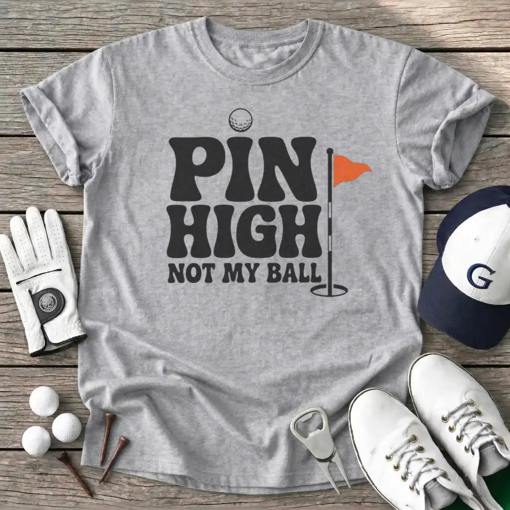 Pin High Not Ball T-Shirt
