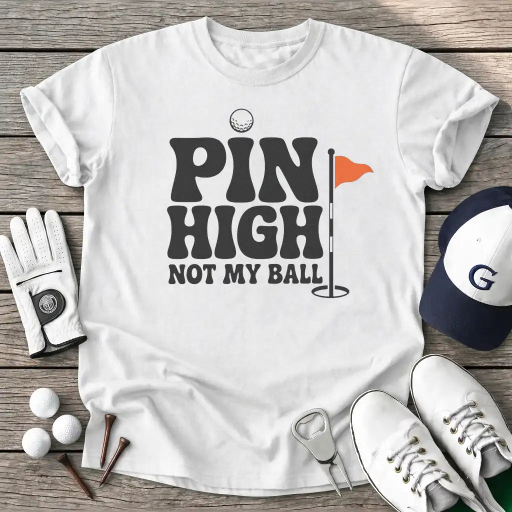 Pin High Not Ball T-Shirt