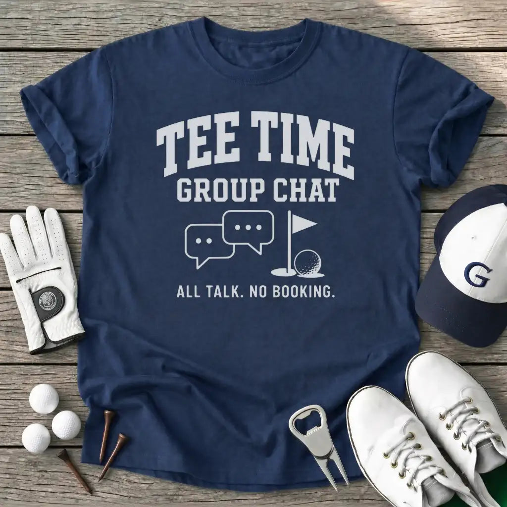 Tee Time Group Chat T-Shirt
