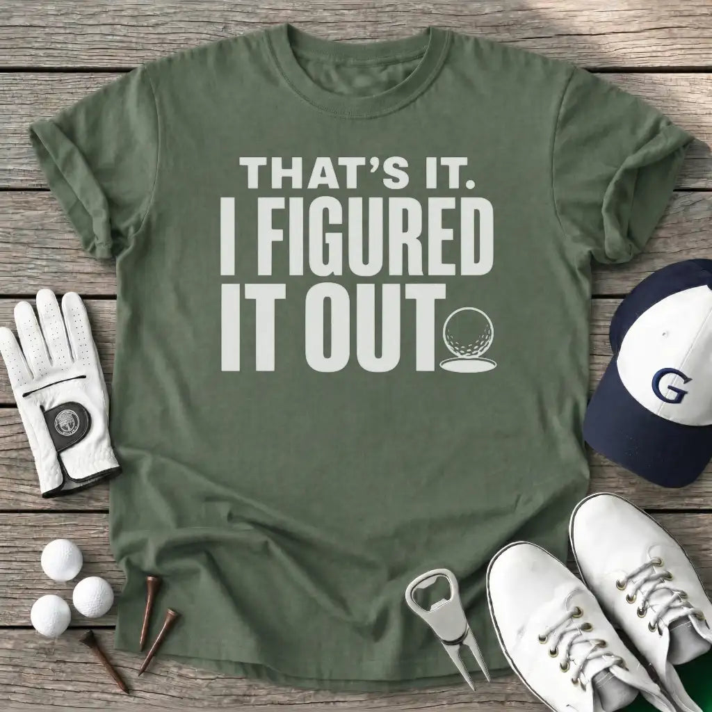 Thats Figured Out T-Shirt in Military Green