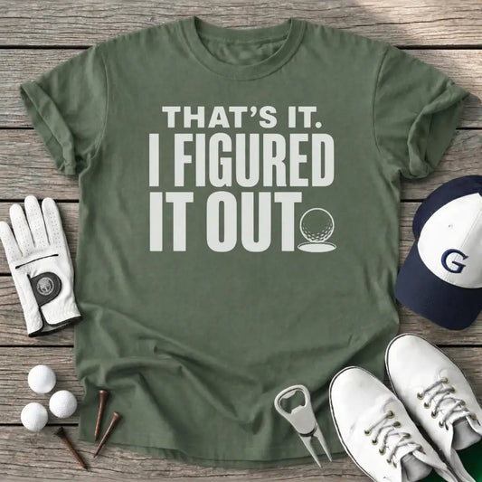 Thats Figured Out T-Shirt in Military Green