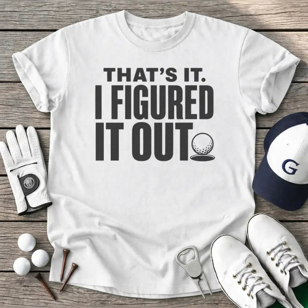 Thats Figured Out T-Shirt in White