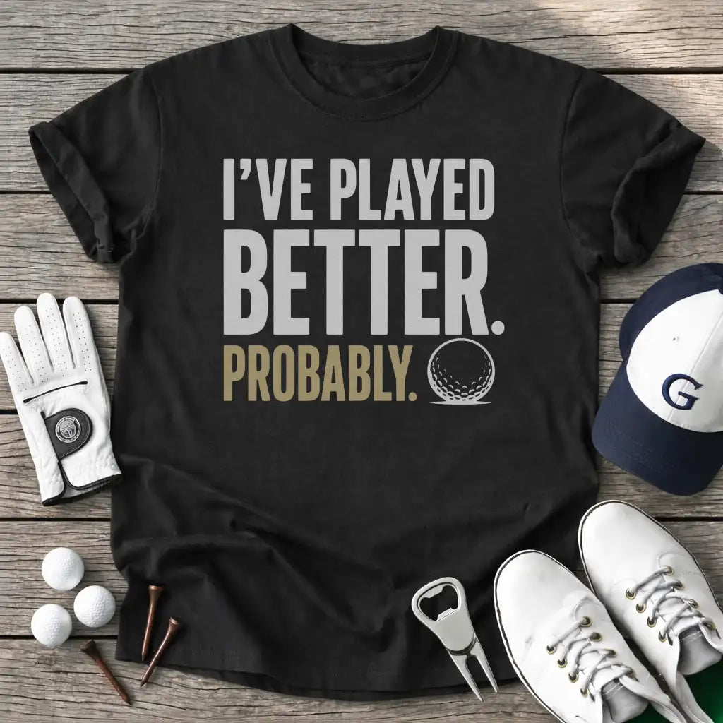 Ive Played Better T-Shirt in Black