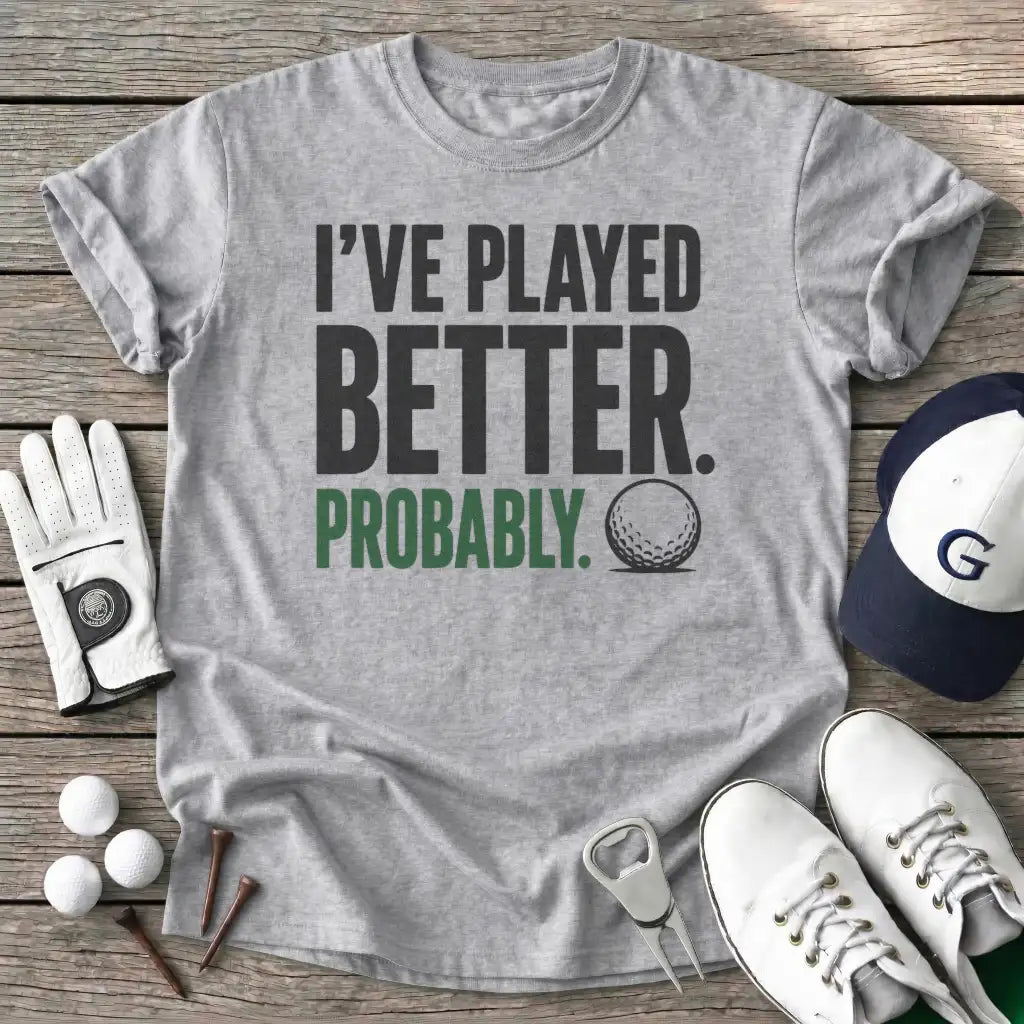 Ive Played Better T-Shirt in Sport Grey