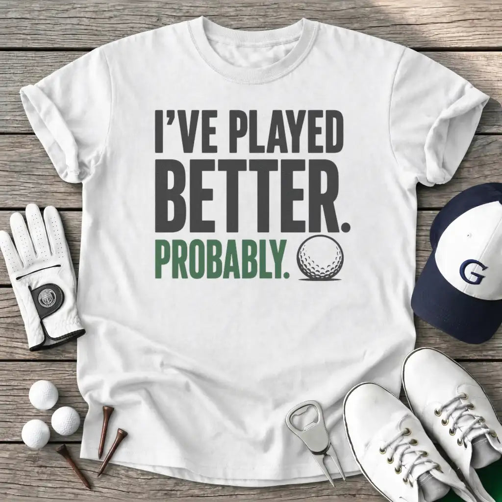 Ive Played Better T-Shirt in White