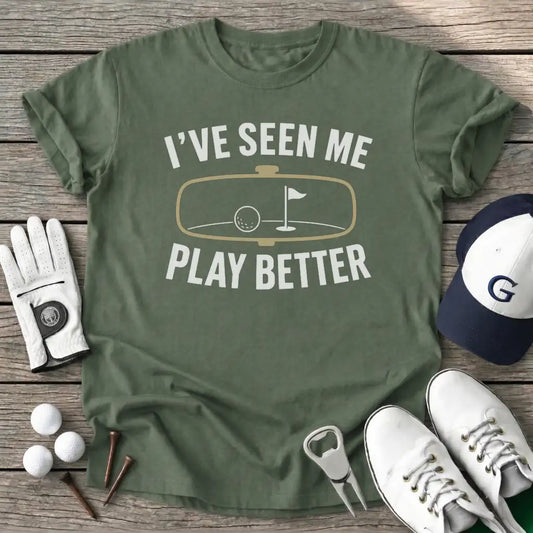 Ive Seen Play Better T-Shirt in Military Green