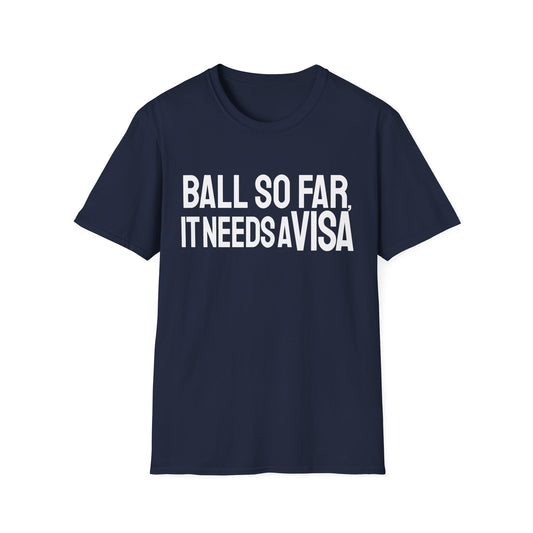 Ball Far Needs Visa T-Shirt