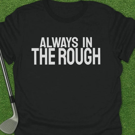 Black / S Always The Rough T-Shirt