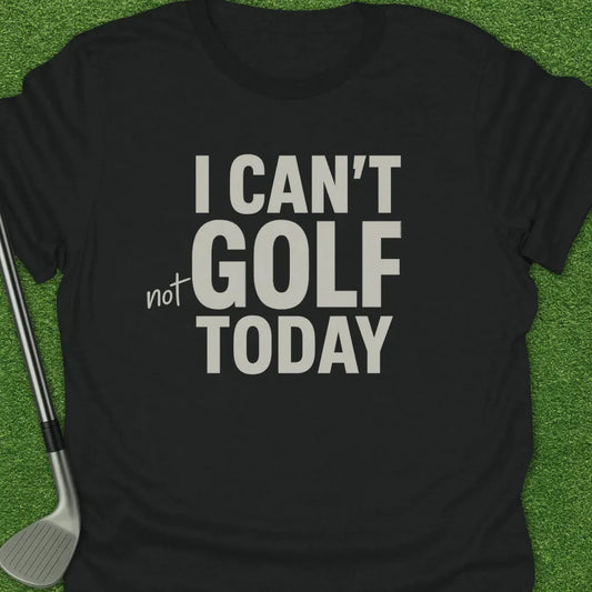 Black / S Cant Not Golf Today T-Shirt