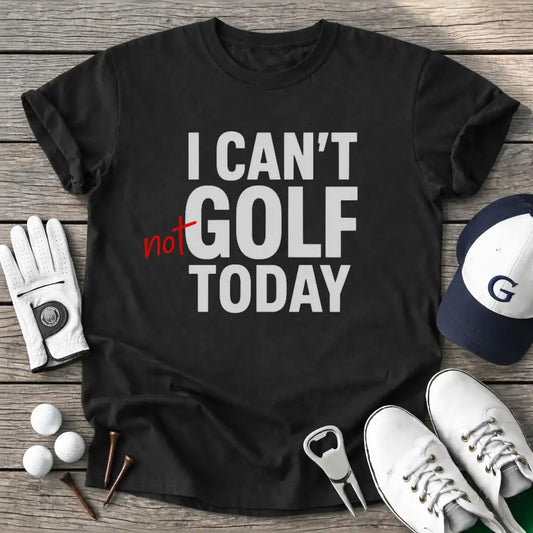 Black / S Cant Not Golf Today T-Shirt