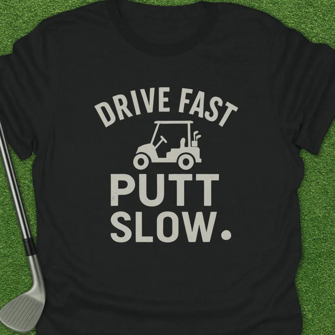Black / S Drive Fast Putt Slow T-Shirt