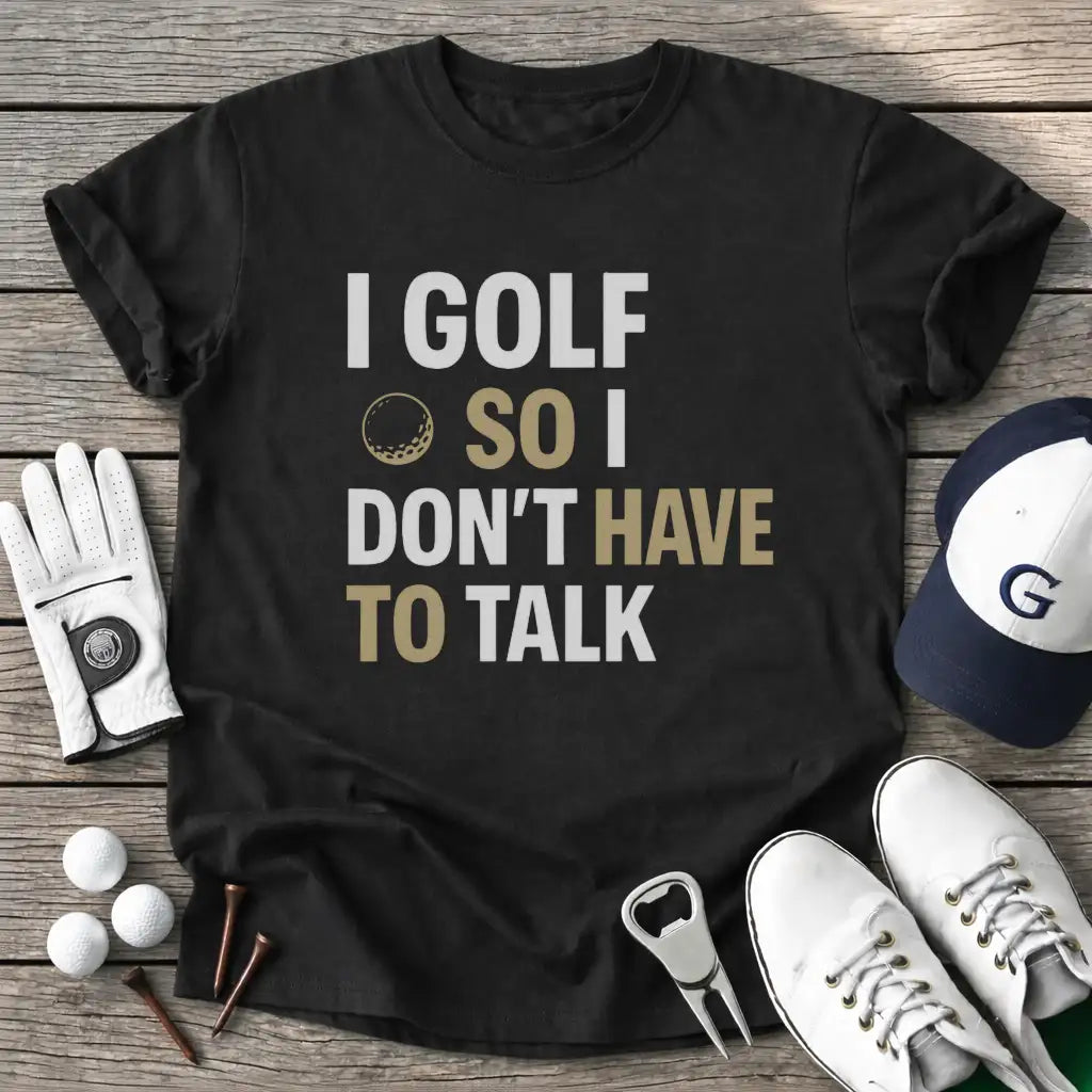 Black / S Golf Dont Have Talk T-Shirt
