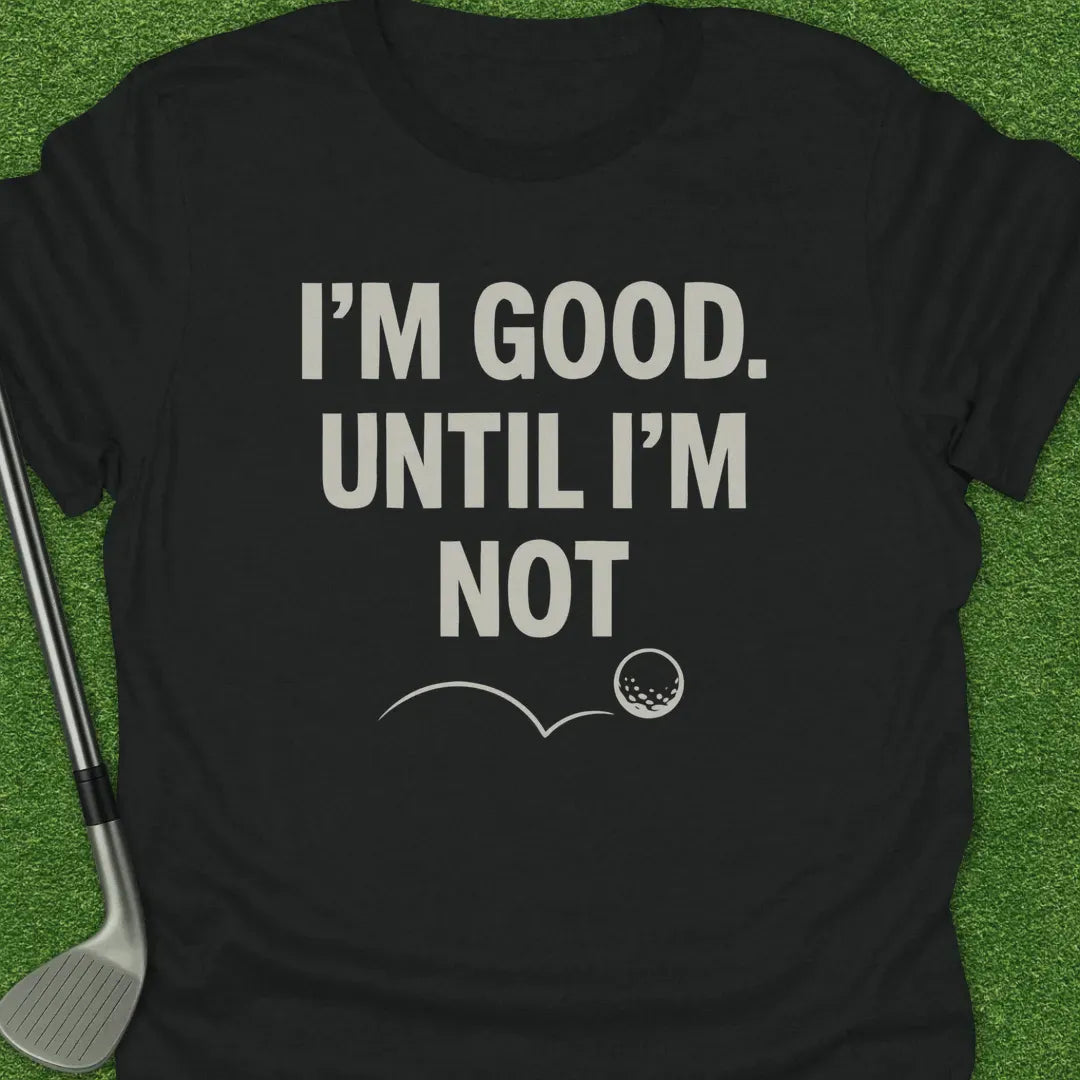 Black / S Good Until Not T-Shirt