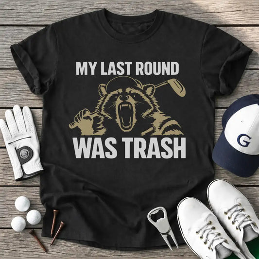 Last Round Was Trash T-Shirt in Black