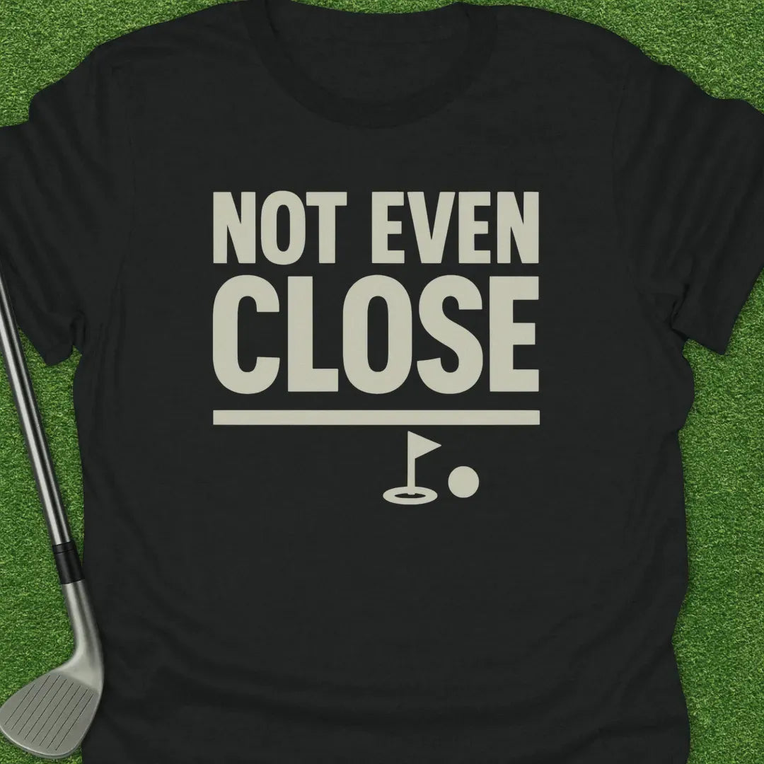 Black / S Not Even Close T-Shirt