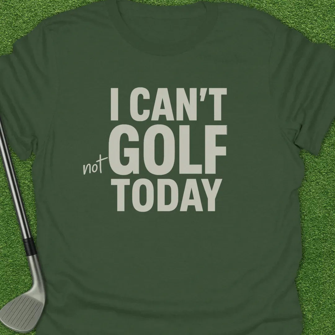 Military Green / S Cant Not Golf Today T-Shirt