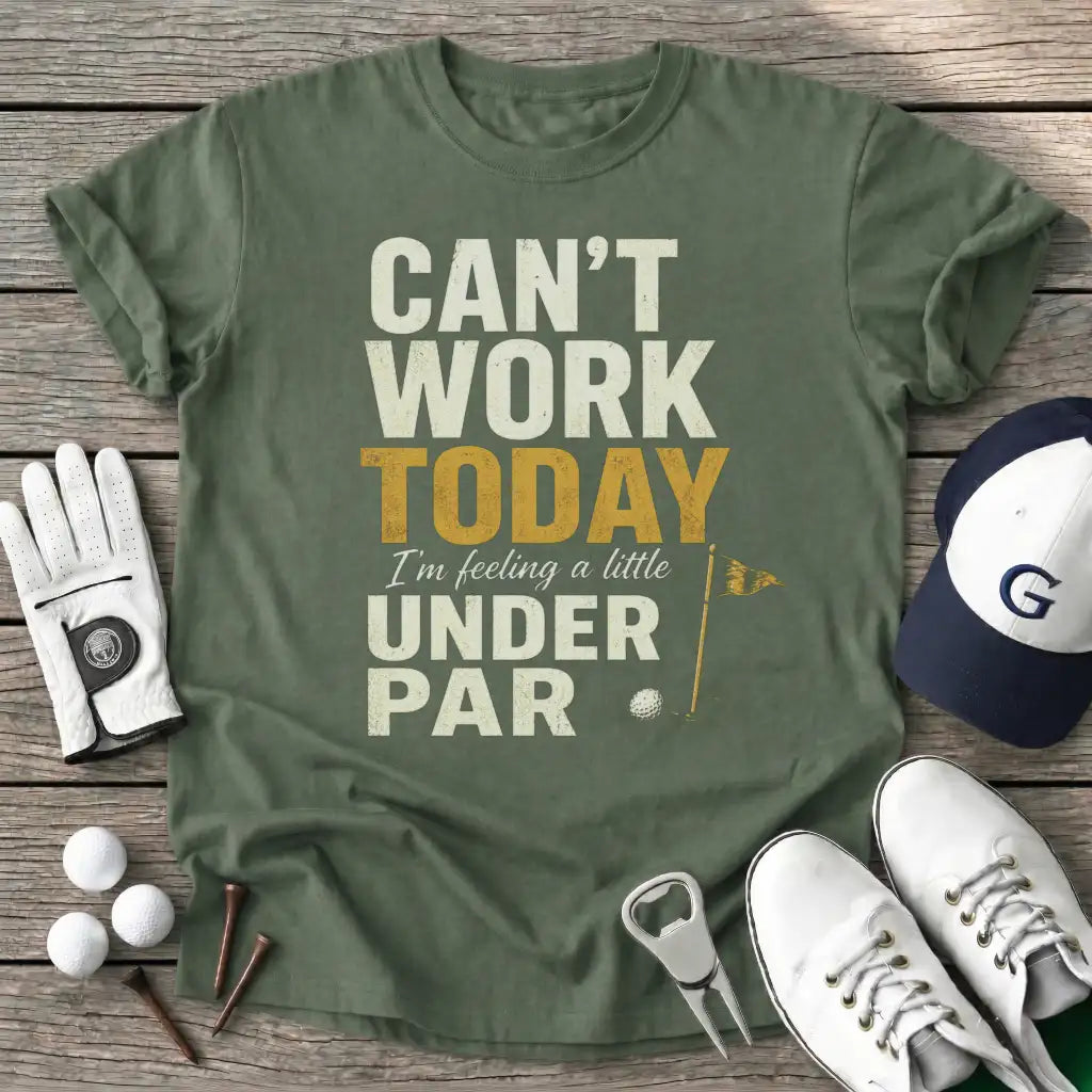 Military Green / S Cant Work Today T-Shirt