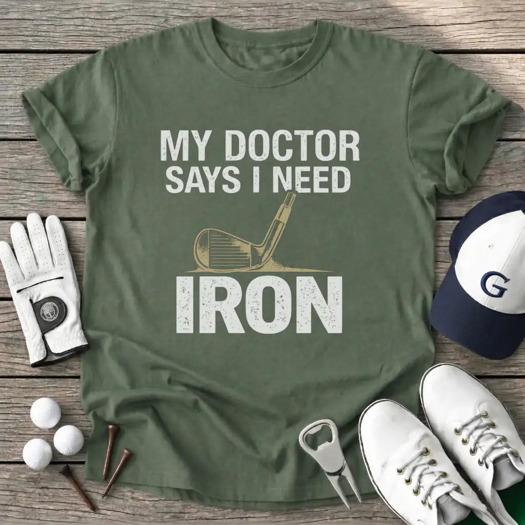 Military Green / S Doctor Says Need T-Shirt