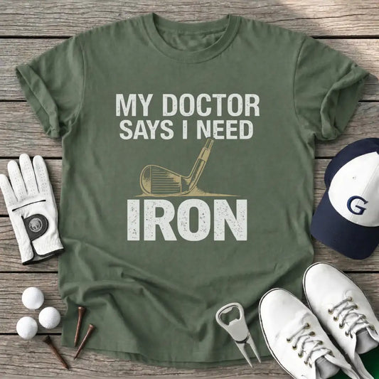 Military Green / S Doctor Says Need T-Shirt