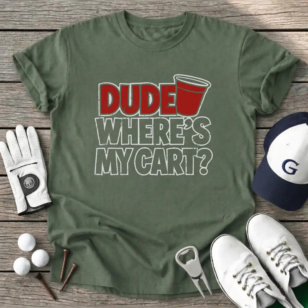 Dude Wheres Cart T-Shirt in Military Green