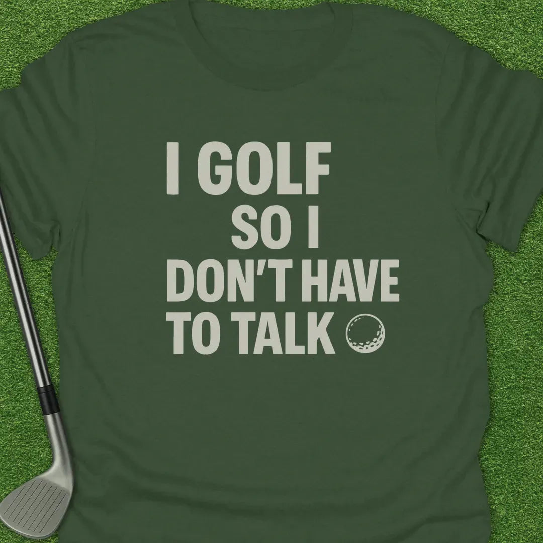 Military Green / S Golf Dont Have Talk T-Shirt
