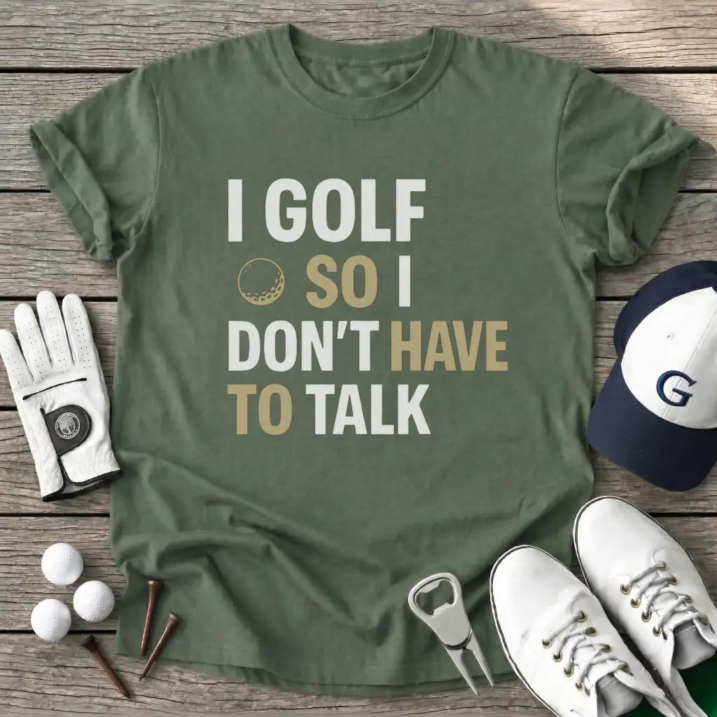 Military Green / S Golf Dont Have Talk T-Shirt