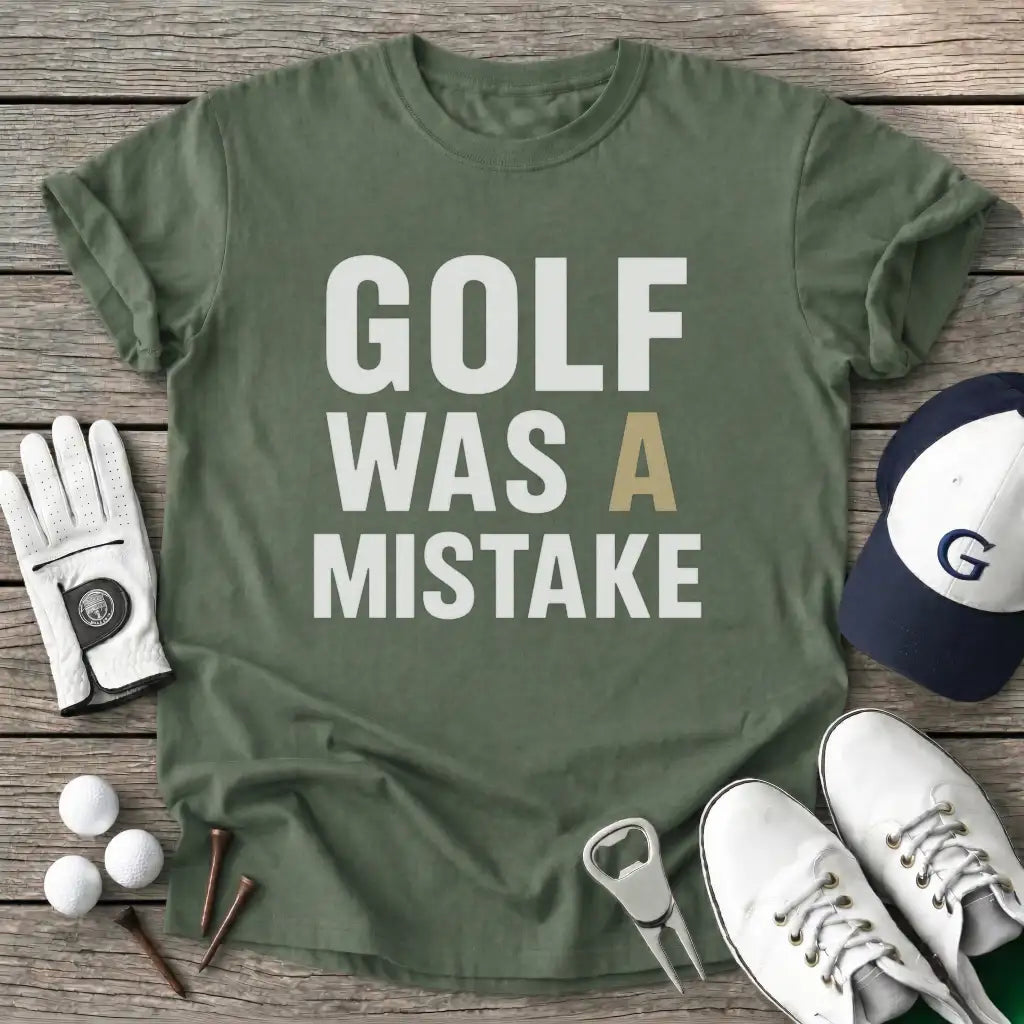 Military Green / S Golf Was Mistake T-Shirt