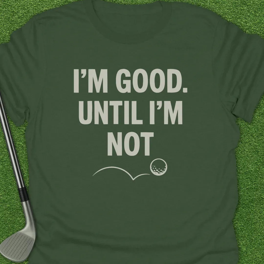 Military Green / S Good Until Not T-Shirt