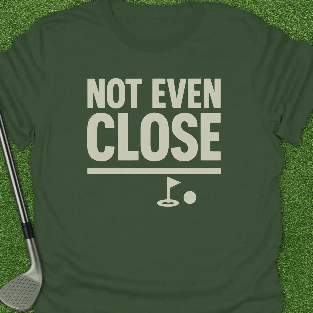 Military Green / S Not Even Close T-Shirt