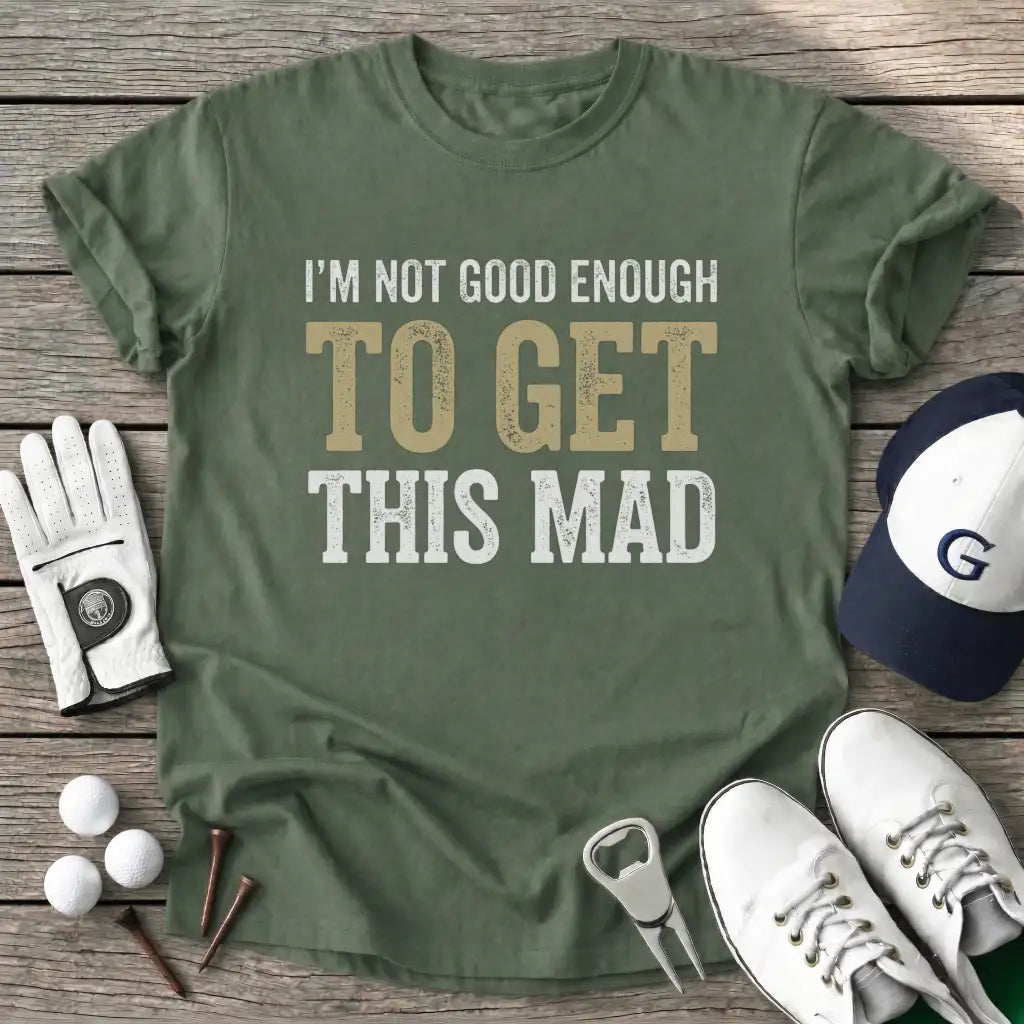 Military Green / S Not Good Enough Get T-Shirt